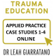 Trauma Education (Day 1-4) Applied Practice: Case Studies 1-4 with Dr Leah Giarratano (available to Day 1-4 participants from 2018 onwards).