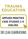 Trauma Education (Day 1-4) Applied Practice: Case Studies 1-4 with Dr Leah Giarratano (only available to Day 1-4 participants from 2016 onwards).
